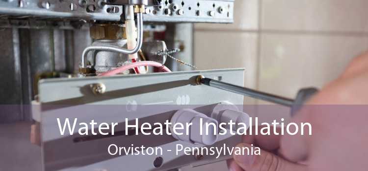Water Heater Installation Orviston - Pennsylvania