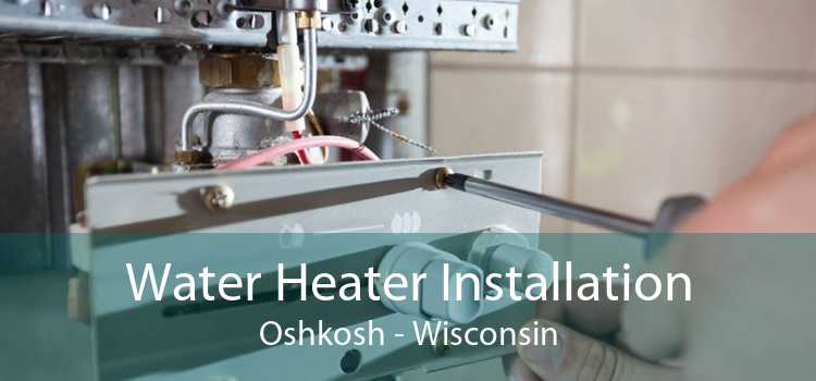Water Heater Installation Oshkosh - Wisconsin