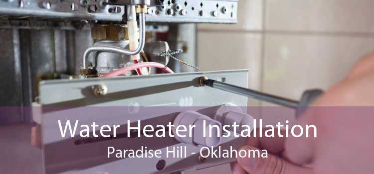 Water Heater Installation Paradise Hill - Oklahoma