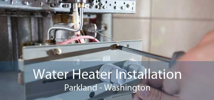 Water Heater Installation Parkland - Washington