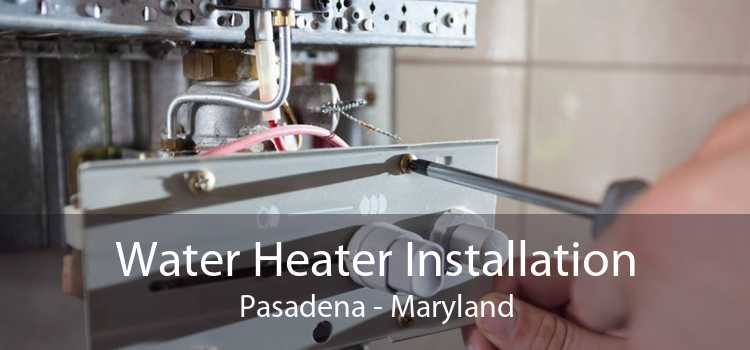 Water Heater Installation Pasadena - Maryland