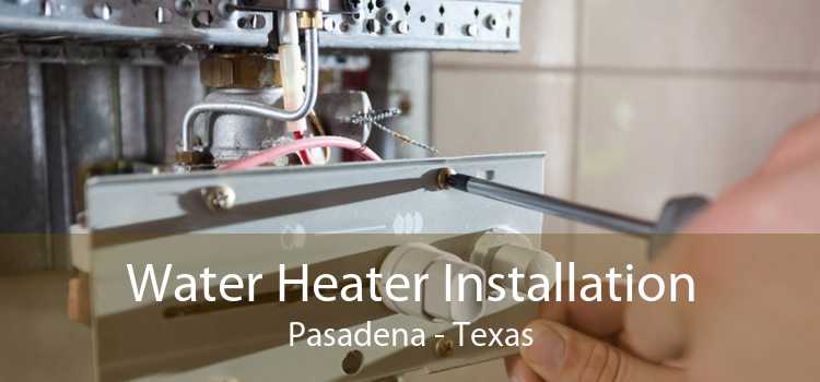 Water Heater Installation Pasadena - Texas