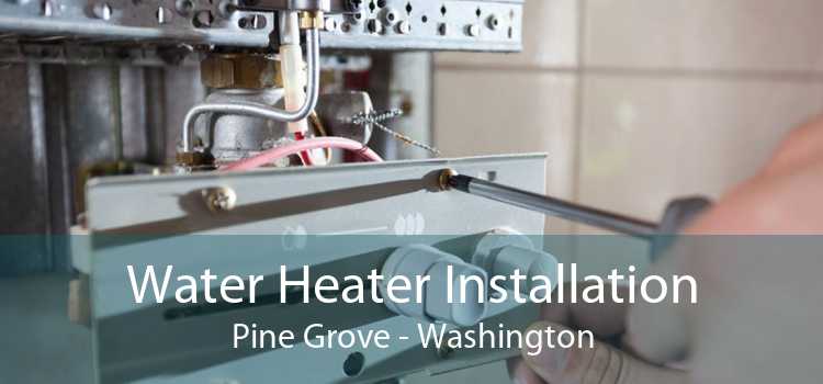 Water Heater Installation Pine Grove - Washington