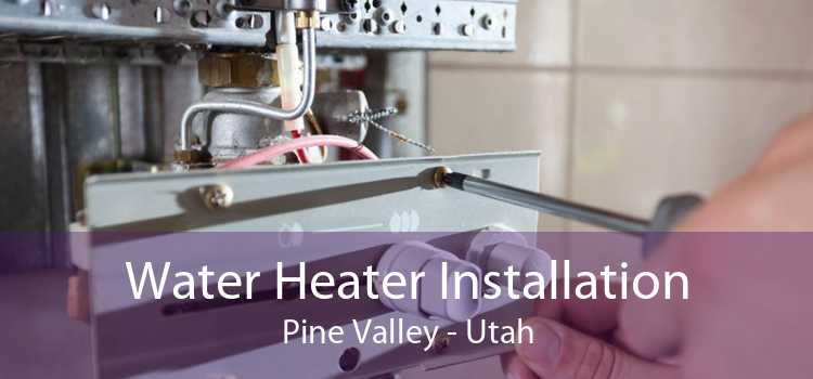 Water Heater Installation Pine Valley - Utah