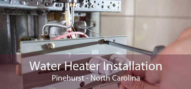 Water Heater Installation Pinehurst - North Carolina
