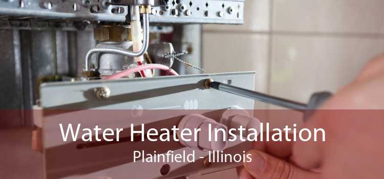 Water Heater Installation Plainfield - Illinois