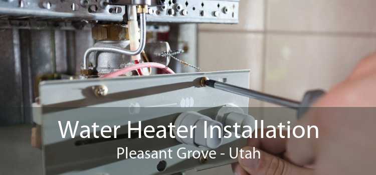 Water Heater Installation Pleasant Grove - Utah
