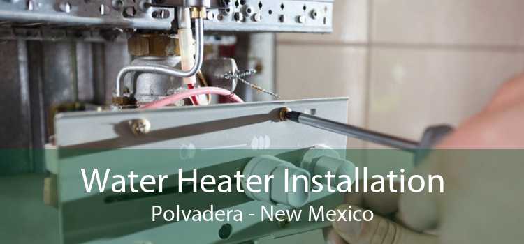 Water Heater Installation Polvadera - New Mexico