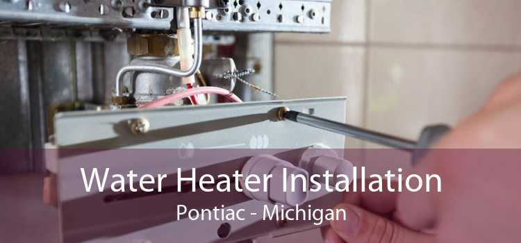 Water Heater Installation Pontiac - Michigan