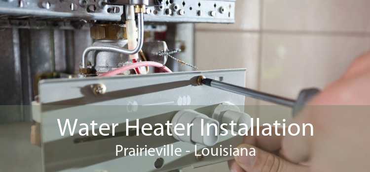Water Heater Installation Prairieville - Louisiana