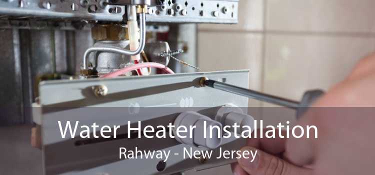 Water Heater Installation Rahway - New Jersey