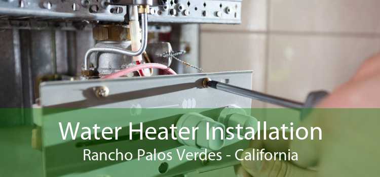 Water Heater Installation Rancho Palos Verdes - California