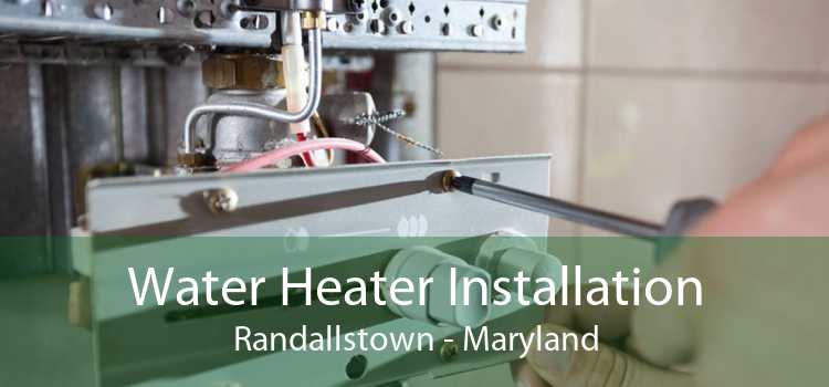 Water Heater Installation Randallstown - Maryland