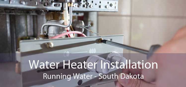 Water Heater Installation Running Water - South Dakota