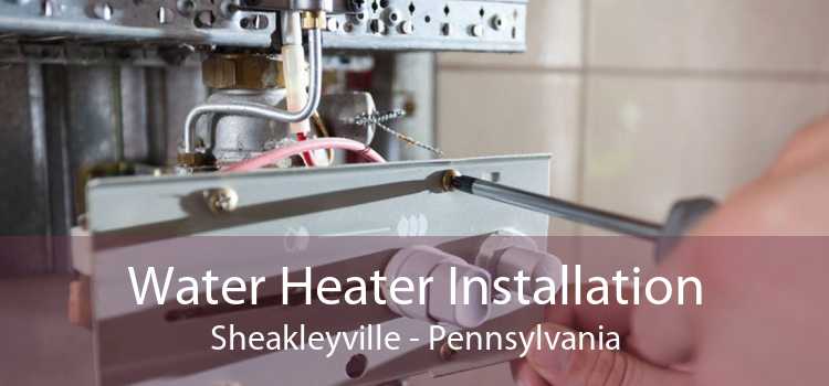 Water Heater Installation Sheakleyville - Pennsylvania