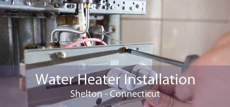 Water Heater Installation Shelton - Connecticut
