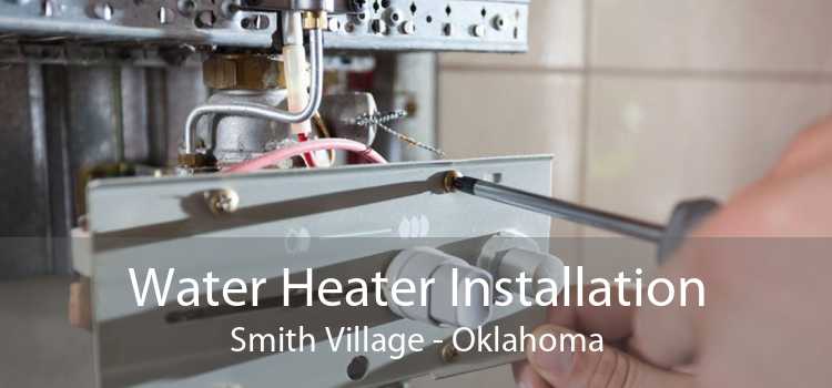 Water Heater Installation Smith Village - Oklahoma