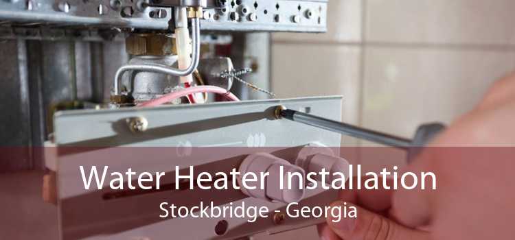 Water Heater Installation Stockbridge - Georgia
