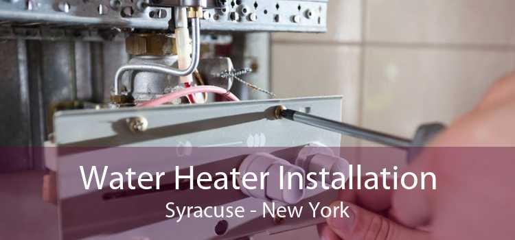 Water Heater Installation Syracuse - New York