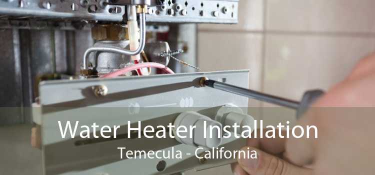 Water Heater Installation Temecula - California