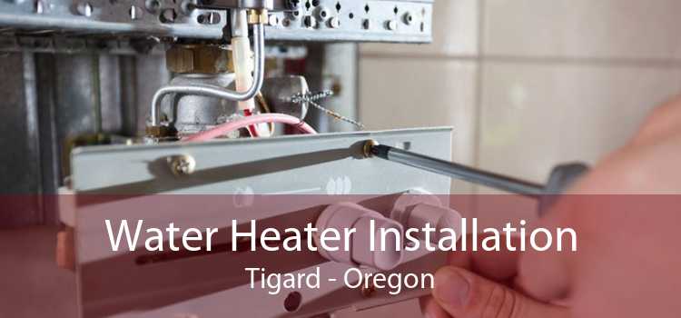 Water Heater Installation Tigard - Oregon