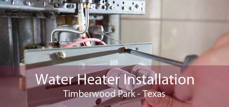 Water Heater Installation Timberwood Park - Texas