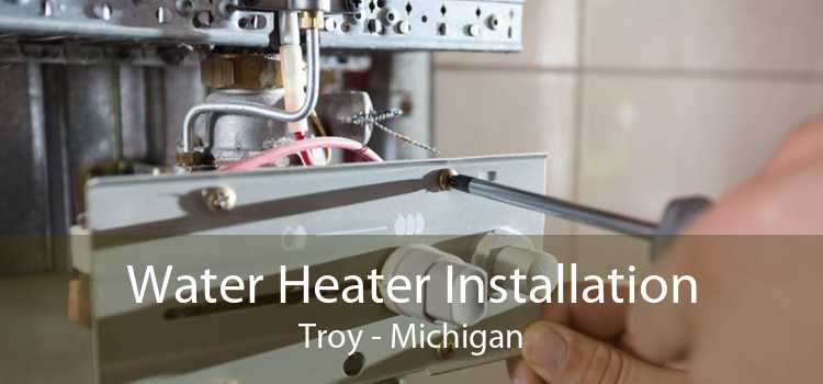 Water Heater Installation Troy - Michigan