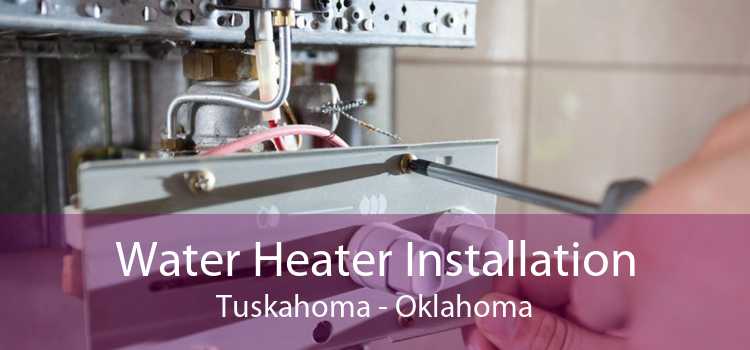 Water Heater Installation Tuskahoma - Oklahoma
