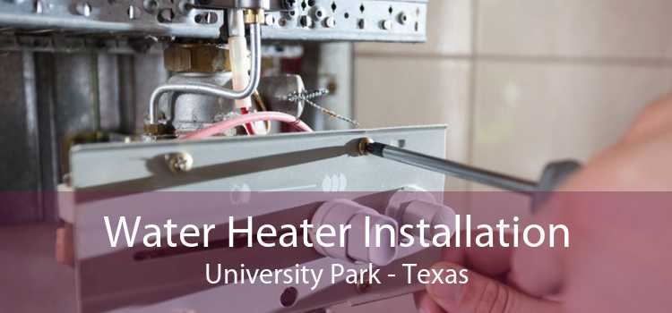Water Heater Installation University Park - Texas