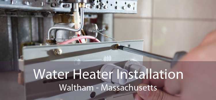 Water Heater Installation Waltham - Massachusetts