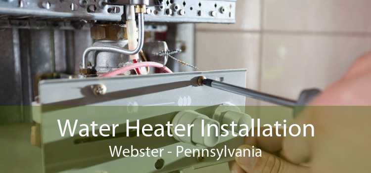 Water Heater Installation Webster - Pennsylvania