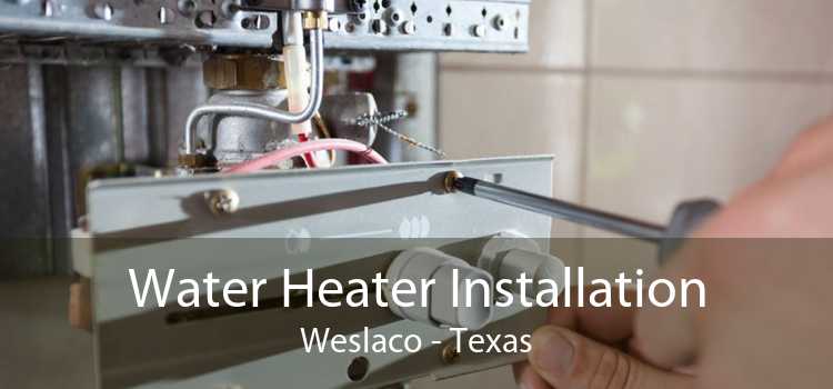 Water Heater Installation Weslaco - Texas