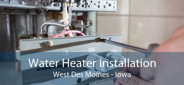 Water Heater Installation West Des Moines - Iowa