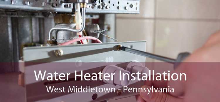 Water Heater Installation West Middletown - Pennsylvania