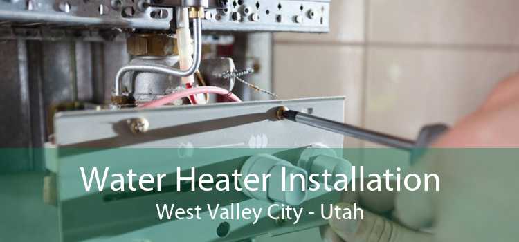 Water Heater Installation West Valley City - Utah