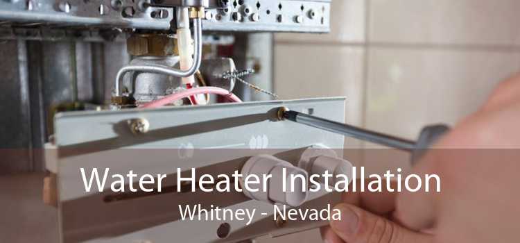 Water Heater Installation Whitney - Nevada