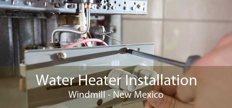 Water Heater Installation Windmill - New Mexico
