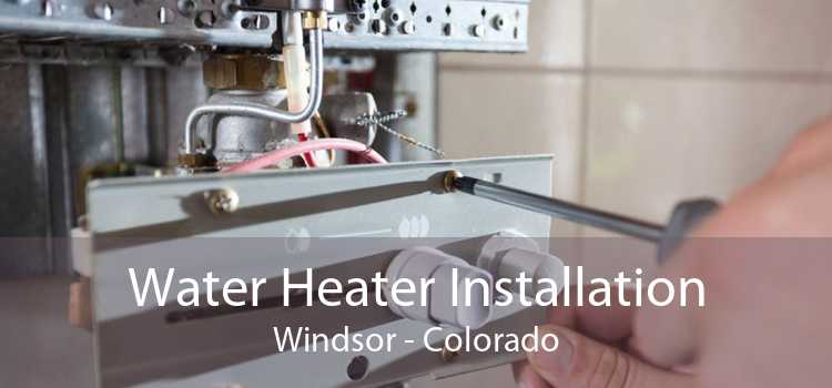 Water Heater Installation Windsor - Colorado