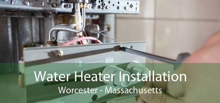 Water Heater Installation Worcester - Massachusetts