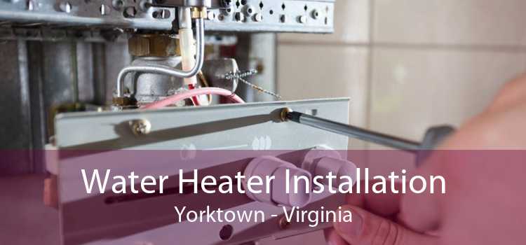 Water Heater Installation Yorktown - Virginia